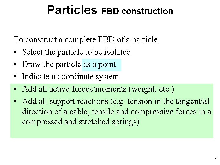 Particles FBD construction To construct a complete FBD of a particle • Select the