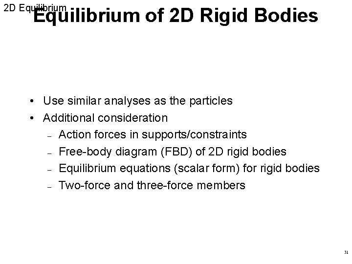 2 D Equilibrium of 2 D Rigid Bodies • Use similar analyses as the