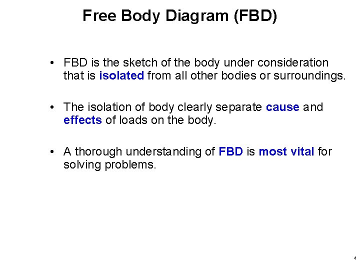 Free Body Diagram (FBD) • FBD is the sketch of the body under consideration