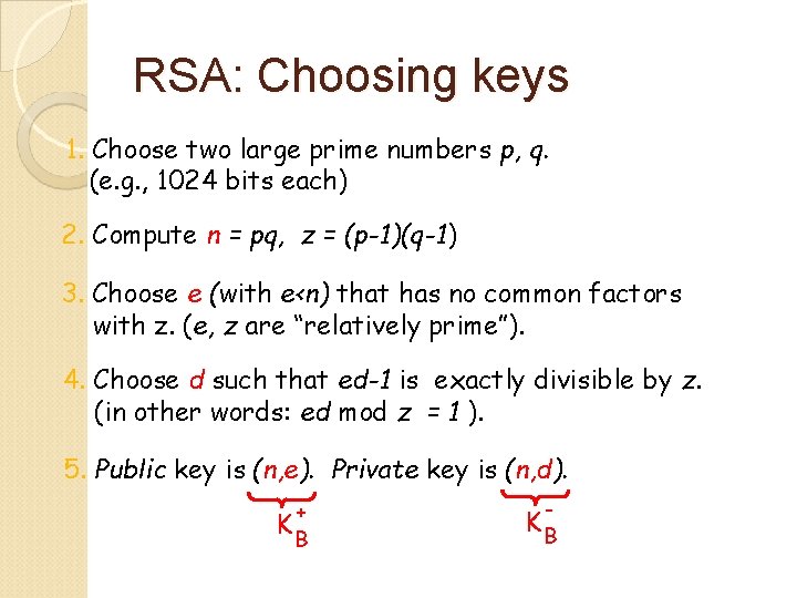 RSA: Choosing keys 1. Choose two large prime numbers p, q. (e. g. ,