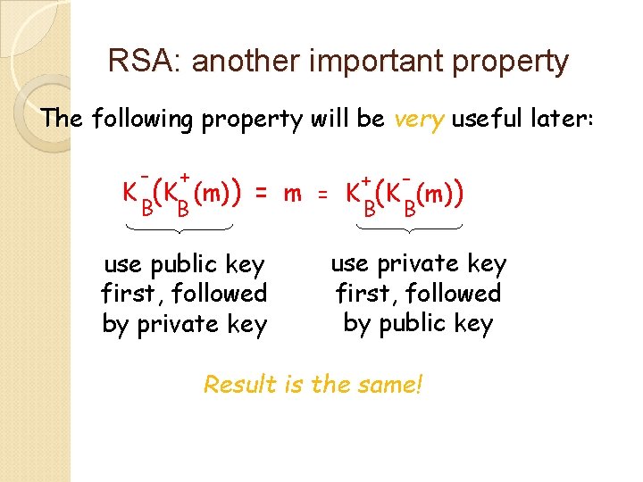 RSA: another important property The following property will be very useful later: - +