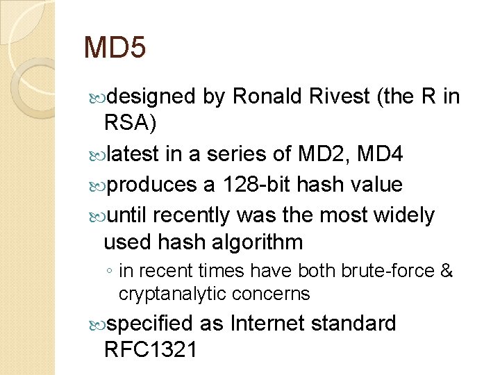 MD 5 designed by Ronald Rivest (the R in RSA) latest in a series
