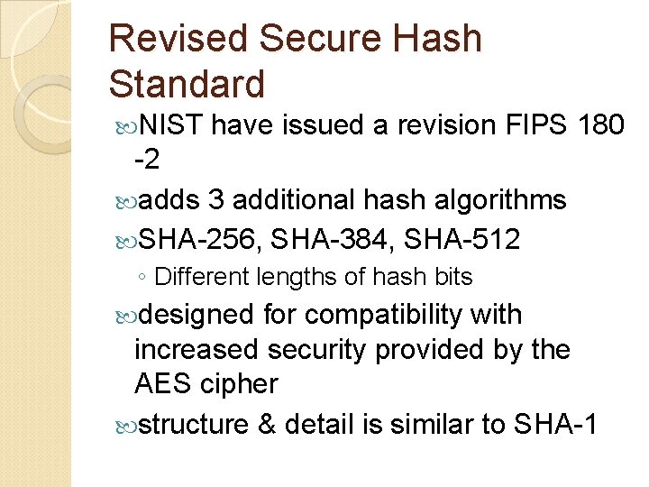 Revised Secure Hash Standard NIST have issued a revision FIPS 180 -2 adds 3