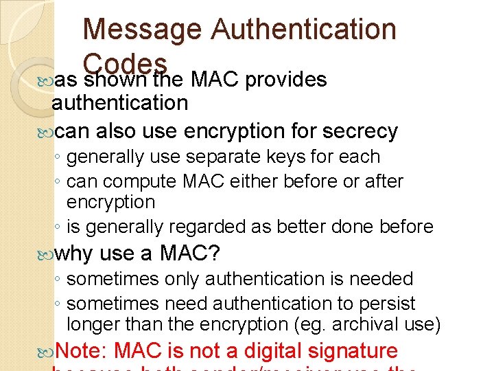 Message Authentication Codes as shown the MAC provides authentication can also use encryption for