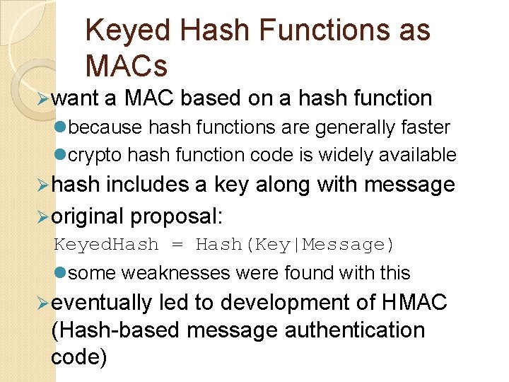 Keyed Hash Functions as MACs Ø want a MAC based on a hash function