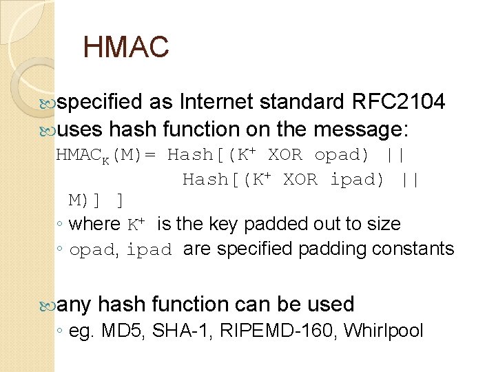 HMAC specified as Internet standard RFC 2104 uses hash function on the message: HMACK(M)=