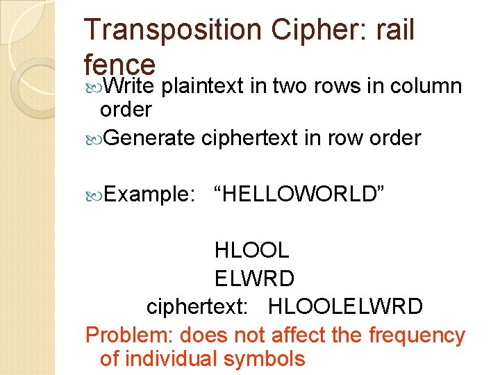 Transposition Cipher: rail fence Write plaintext in two rows in column order Generate ciphertext