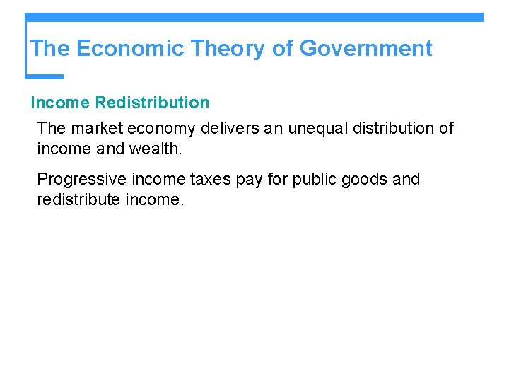 The Economic Theory of Government Income Redistribution The market economy delivers an unequal distribution