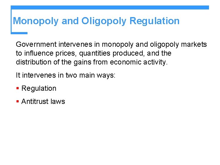 Monopoly and Oligopoly Regulation Government intervenes in monopoly and oligopoly markets to influence prices,