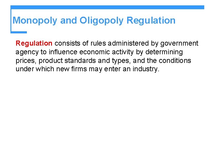 Monopoly and Oligopoly Regulation consists of rules administered by government agency to influence economic