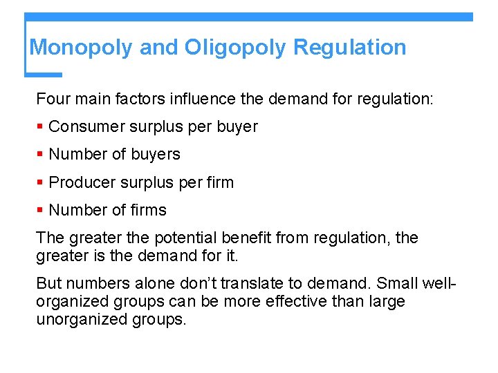 Monopoly and Oligopoly Regulation Four main factors influence the demand for regulation: § Consumer