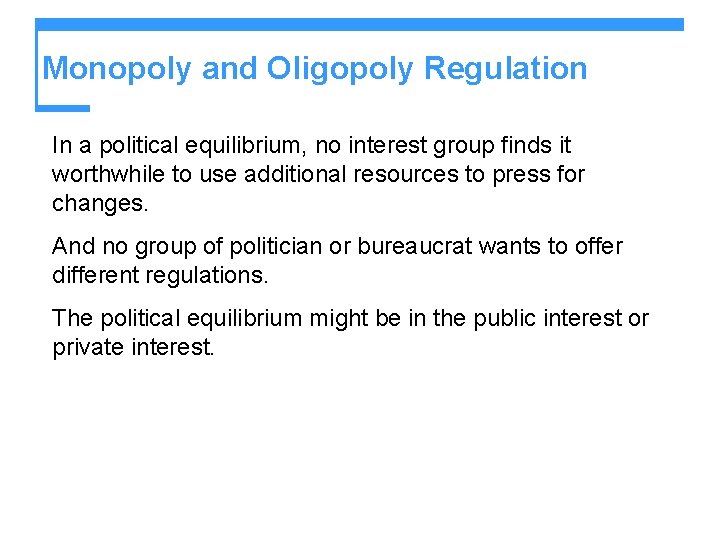 Monopoly and Oligopoly Regulation In a political equilibrium, no interest group finds it worthwhile