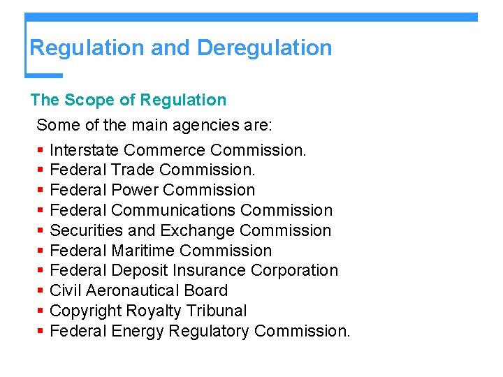 Regulation and Deregulation The Scope of Regulation Some of the main agencies are: §