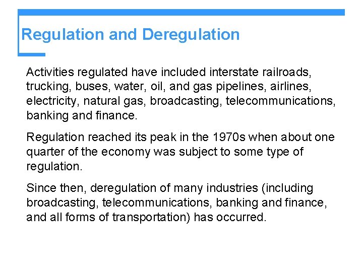 Regulation and Deregulation Activities regulated have included interstate railroads, trucking, buses, water, oil, and