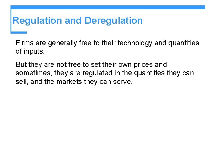 Regulation and Deregulation Firms are generally free to their technology and quantities of inputs.