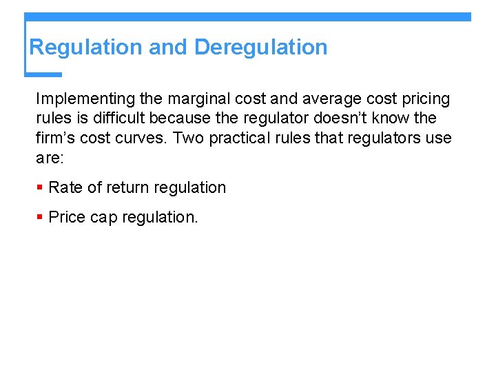 Regulation and Deregulation Implementing the marginal cost and average cost pricing rules is difficult