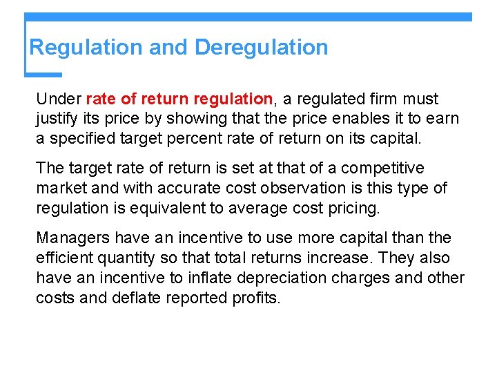 Regulation and Deregulation Under rate of return regulation, a regulated firm must justify its
