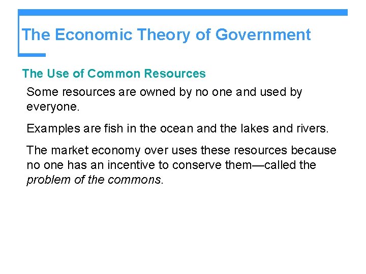 The Economic Theory of Government The Use of Common Resources Some resources are owned