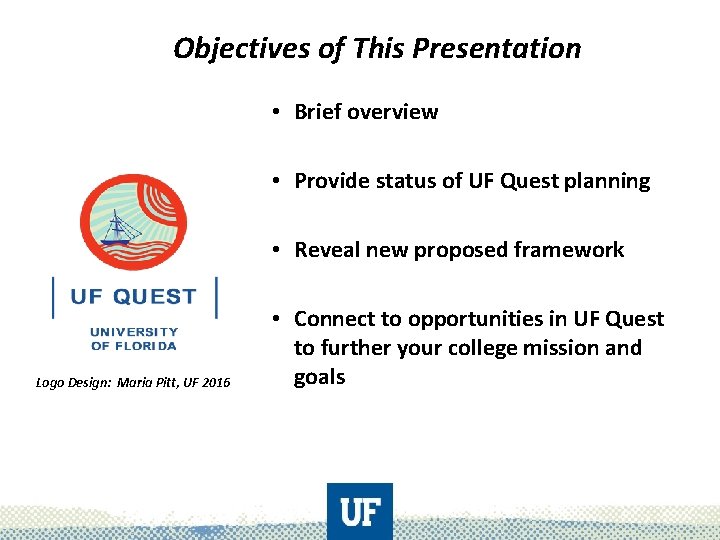 Objectives of This Presentation • Brief overview • Provide status of UF Quest planning