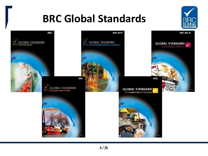 BRC Global Standards 4 BRC /25 Global Standards. Trust in Quality. 