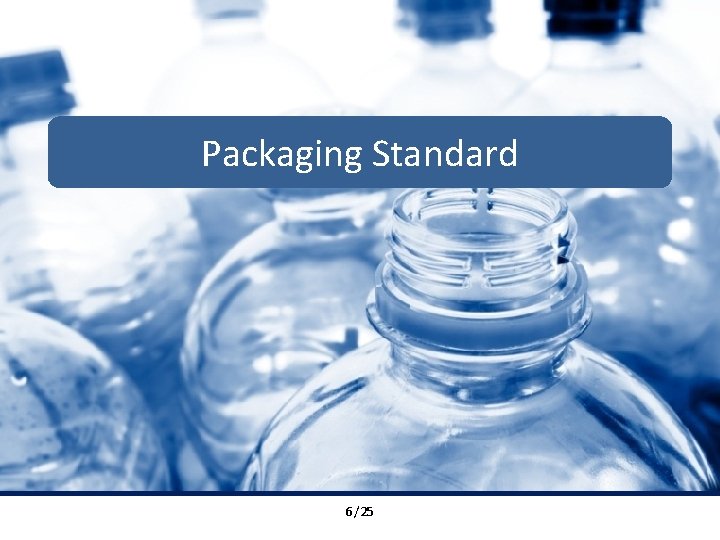 Packaging Standard 6 BRC /25 Global Standards. Trust in Quality. 