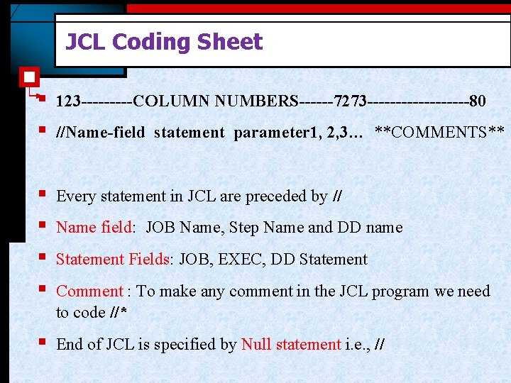 JCL Coding Sheet § § 123 -----COLUMN NUMBERS------7273 ---------80 § § Every statement in