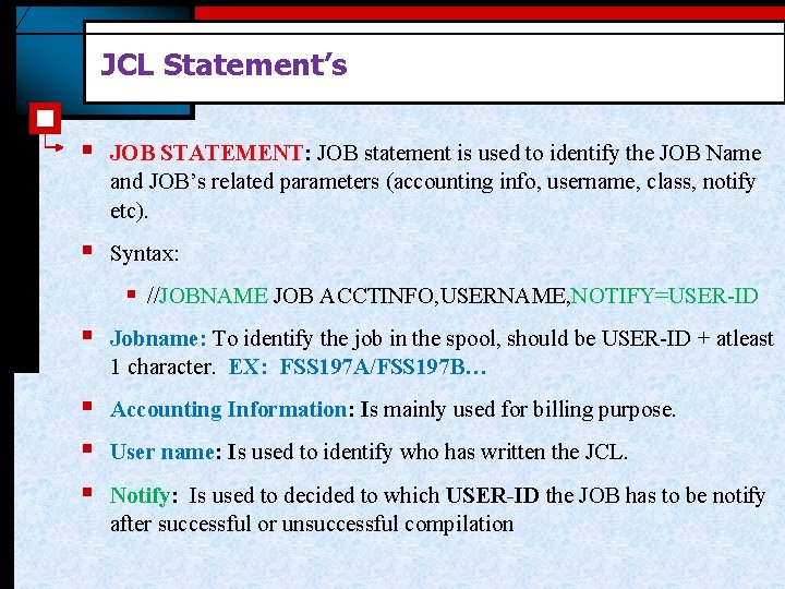 JCL Statement’s § JOB STATEMENT: JOB statement is used to identify the JOB Name