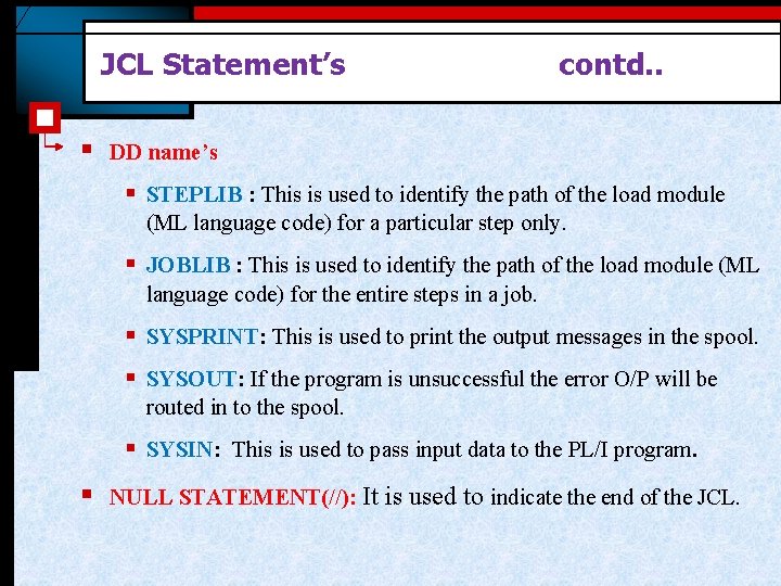 JCL Statement’s § contd. . DD name’s § STEPLIB : This is used to