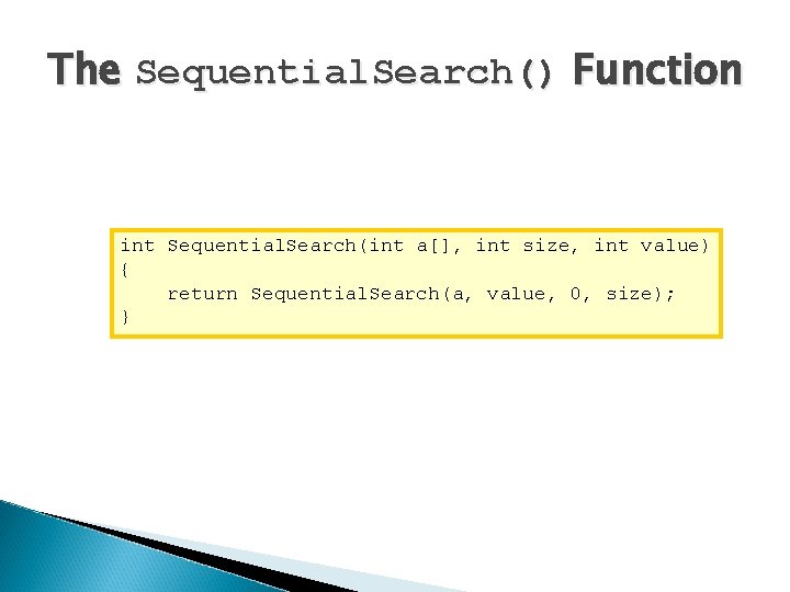 The Sequential. Search() Function int Sequential. Search(int a[], int size, int value) { return