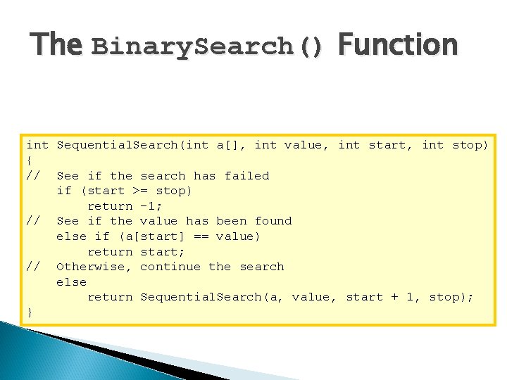 The Binary. Search() Function int Sequential. Search(int a[], int value, int start, int stop)