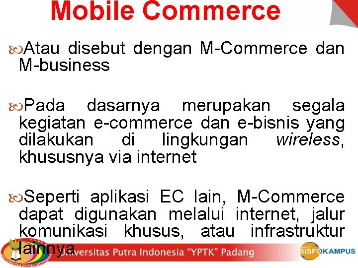 Mobile Commerce Atau disebut dengan M-Commerce dan M-business Pada dasarnya merupakan segala kegiatan e-commerce