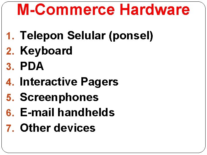 M-Commerce Hardware 1. Telepon Selular (ponsel) 2. Keyboard 3. PDA 4. Interactive Pagers 5.