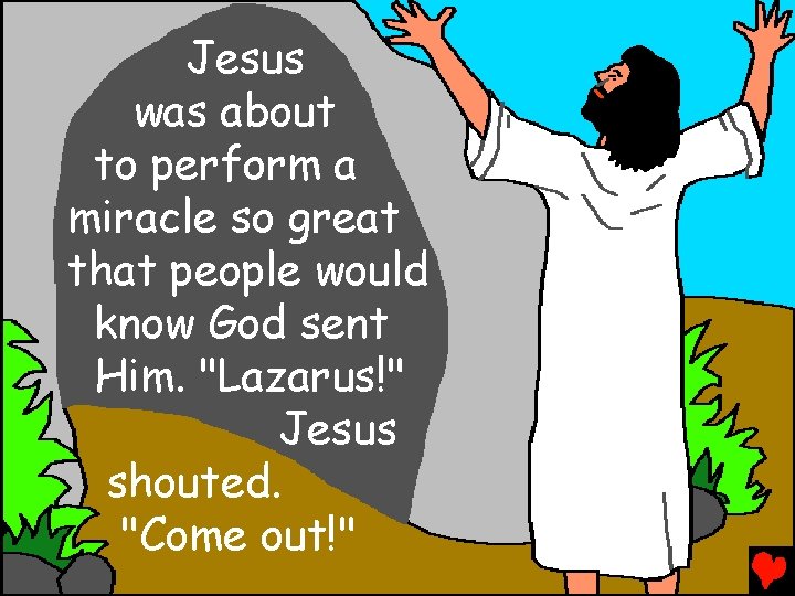 Jesus was about to perform a miracle so great that people would know God