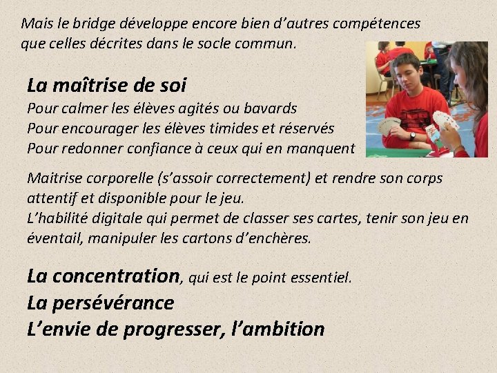 Mais le bridge développe encore bien d’autres compétences que celles décrites dans le socle