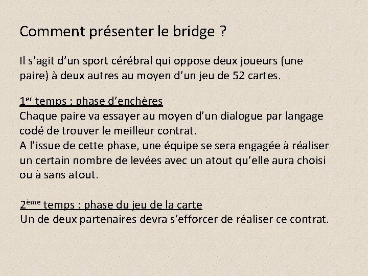 Comment présenter le bridge ? Il s’agit d’un sport cérébral qui oppose deux joueurs