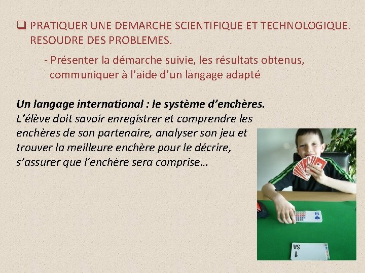 q PRATIQUER UNE DEMARCHE SCIENTIFIQUE ET TECHNOLOGIQUE. RESOUDRE DES PROBLEMES. - Présenter la démarche