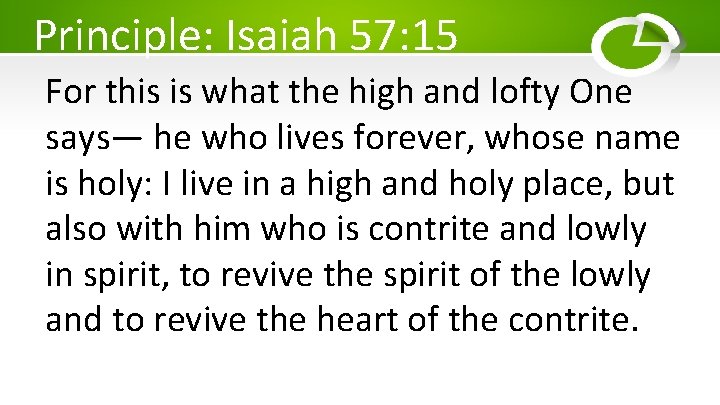 Principle: Isaiah 57: 15 For this is what the high and lofty One says—