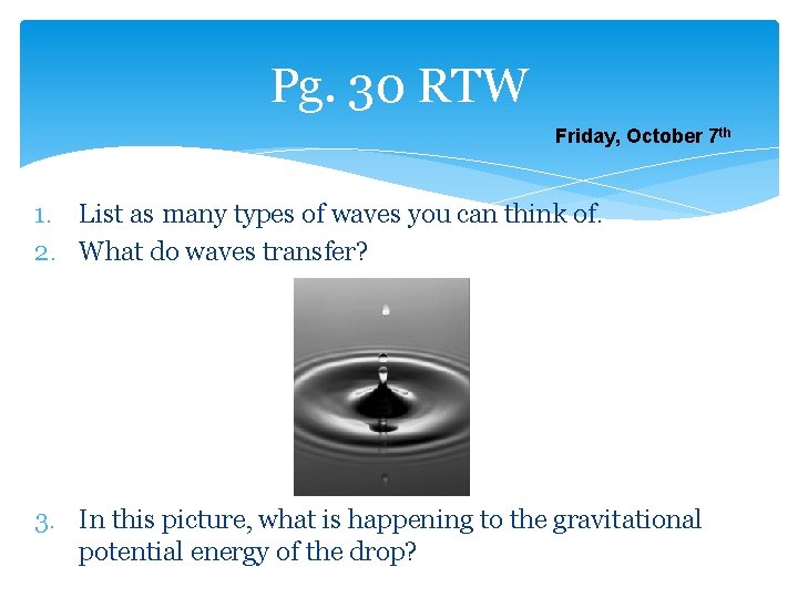 Pg. 30 RTW Friday, October 7 th 1. List as many types of waves