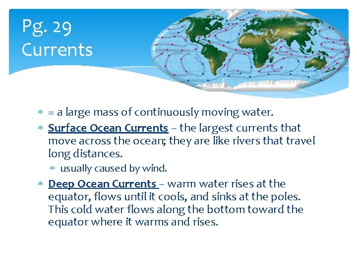 Pg. 29 Currents = a large mass of continuously moving water. Surface Ocean Currents