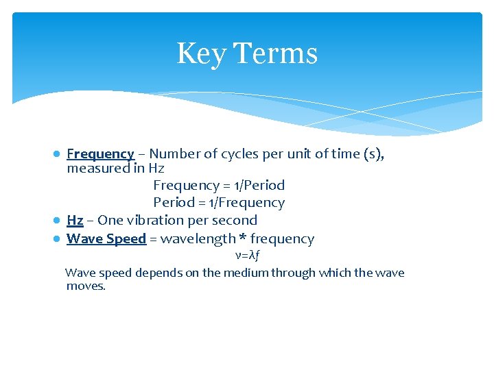Key Terms ● Frequency – Number of cycles per unit of time (s), measured