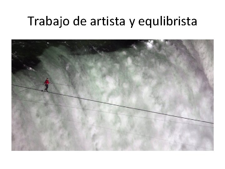 Trabajo de artista y equlibrista 