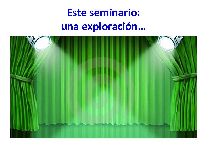 Este seminario: una exploración… 