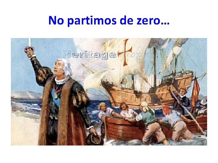 No partimos de zero… 