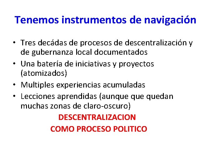 Tenemos instrumentos de navigación • Tres decádas de procesos de descentralización y de gubernanza