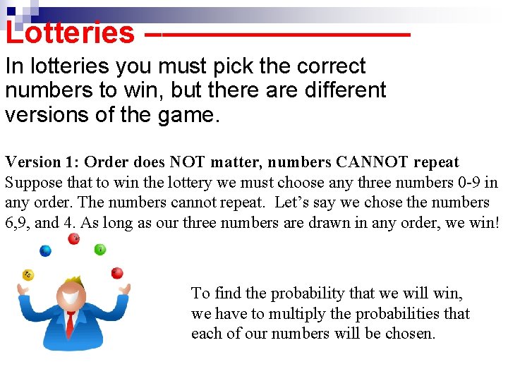 Lotteries –———— In lotteries you must pick the correct numbers to win, but there