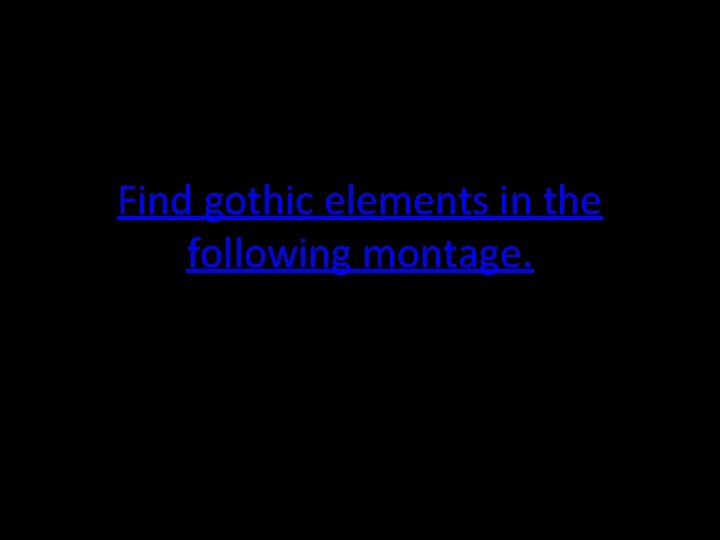 Find gothic elements in the following montage. 