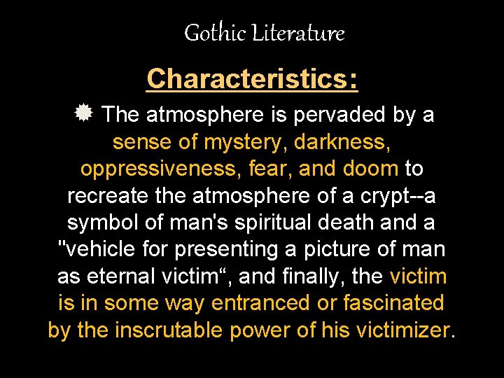 Gothic Literature Characteristics: ® The atmosphere is pervaded by a sense of mystery, darkness,