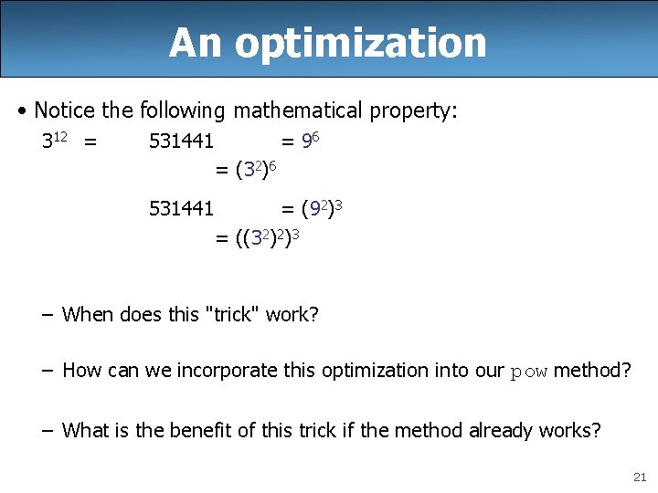 An optimization • Notice the following mathematical property: 312 = 531441 = 96 =