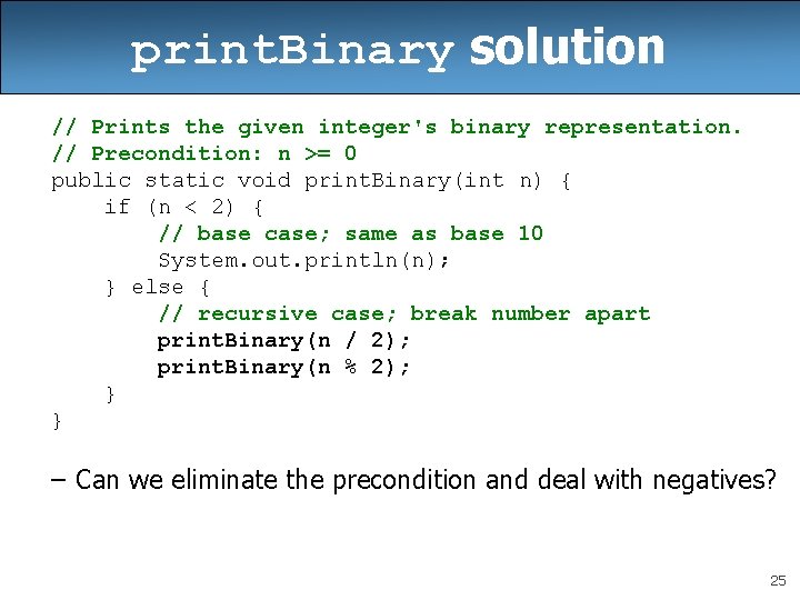 print. Binary solution // Prints the given integer's binary representation. // Precondition: n >=