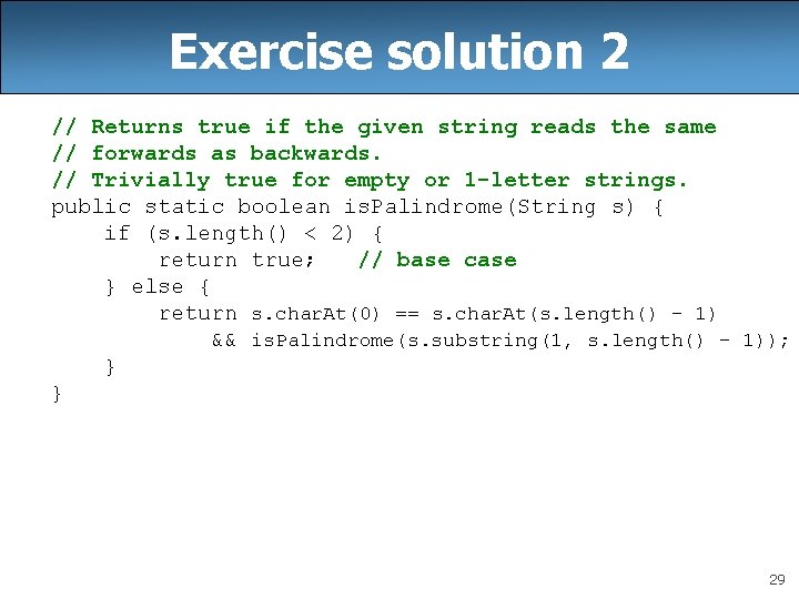 Exercise solution 2 // Returns true if the given string reads the same //